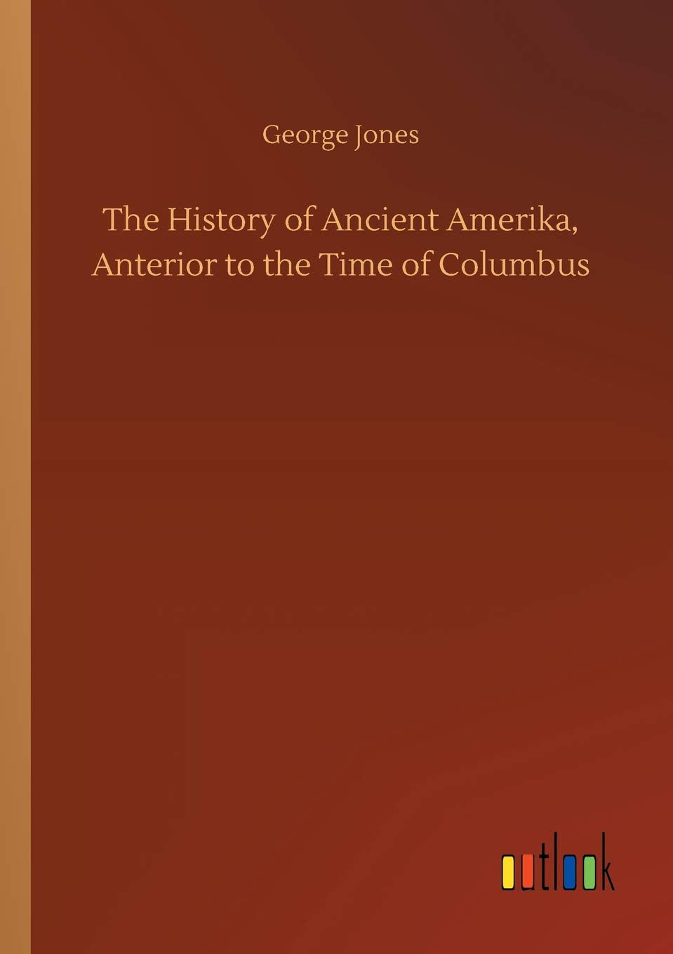 The History of Ancient Amerika, Anterior to the Time of Columbus