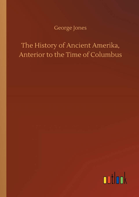 The History of Ancient Amerika, Anterior to the Time of Columbus