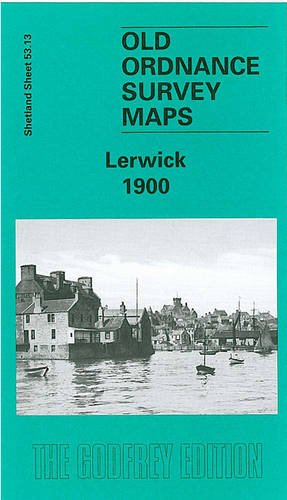 Lerwick, 1900: Shetland Sheet 53.13 (Old O.S. Maps of Shetland)