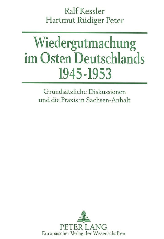 Wiedergutmachung im Osten Deutschlands 1945-1953: Grundsätzliche Diskussionen und die Praxis in Sachsen-Anhalt (German E
