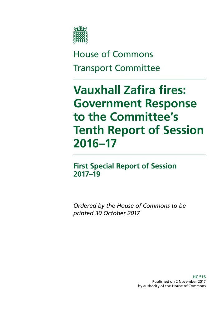 Transport Committee 1st Special Report. Vauxhall Zafira fires: Government Response to the Committee’s Tenth Report of Session 2016–17 (House of Commons Paper) HC 516