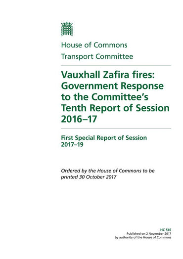 Transport Committee 1st Special Report. Vauxhall Zafira fires: Government Response to the Committee’s Tenth Report of Session 2016–17 (House of Commons Paper) HC 516