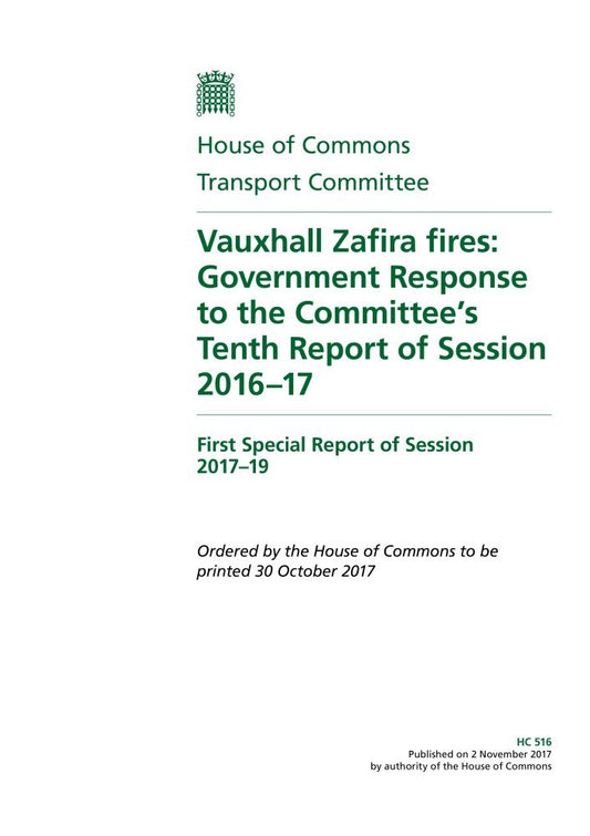 Transport Committee 1st Special Report. Vauxhall Zafira fires: Government Response to the Committee’s Tenth Report of Session 2016–17 (House of Commons Paper) HC 516