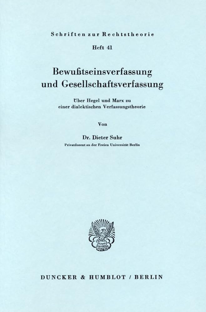 Bewußtseinsverfassung Und Gesellschaftsverfassung.: Über Hegel Und Marx Zu Einer Dialektischen Verfassungstheorie. (Schr