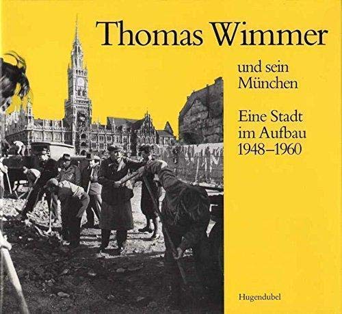 Thomas Wimmer und sein München: Eine Stadt im Aufbau 1948-1960 (German Edition)