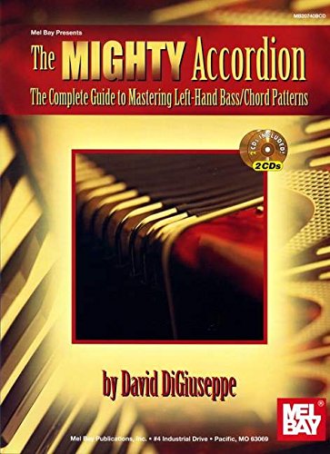 The Mighty Accordion: The Complete Guide to Mastering Left Hand Bass/Cord Patterns