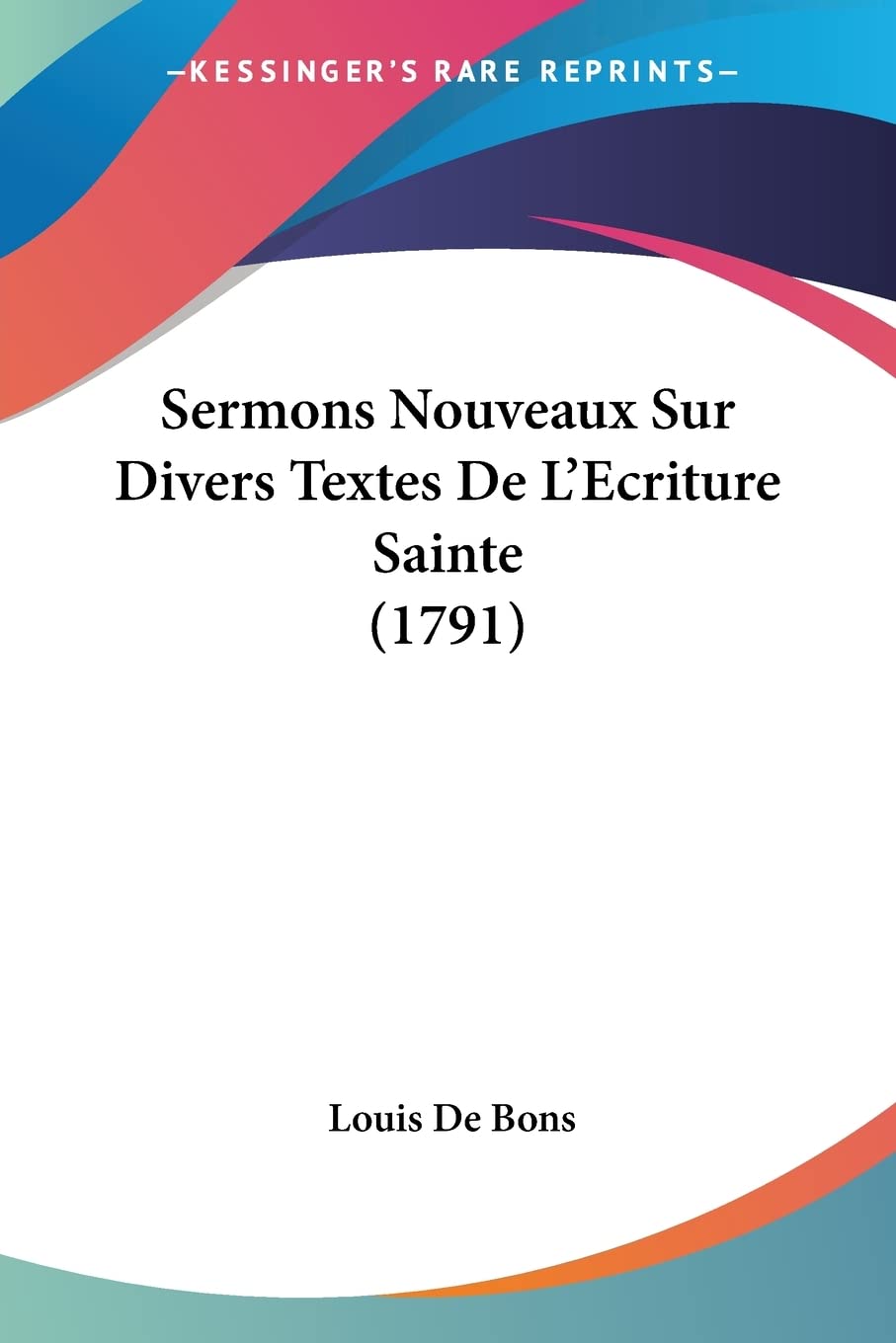 Sermons Nouveaux Sur Divers Textes De L'Ecriture Sainte (1791) (French Edition)
