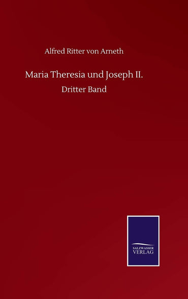 Maria Theresia und Joseph II.: Dritter Band (German Edition)