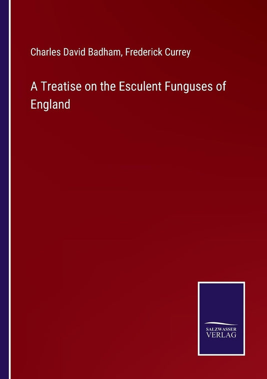 A Treatise on the Esculent Funguses of England