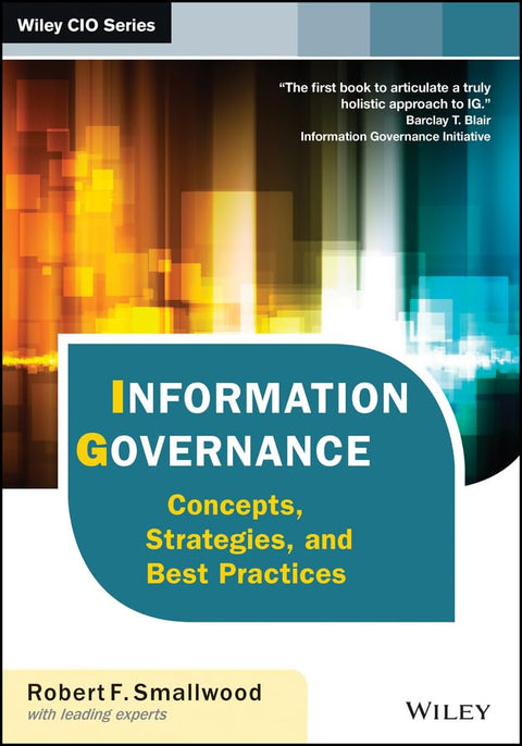 Information Governance: Concepts, Strategies, and Best Practices