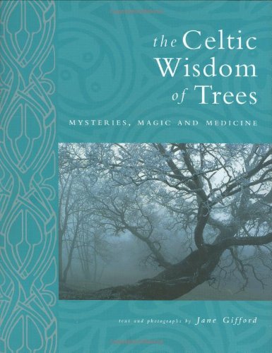 The Celtic Wisdom of Trees : Mysteries, Magic and Medicine