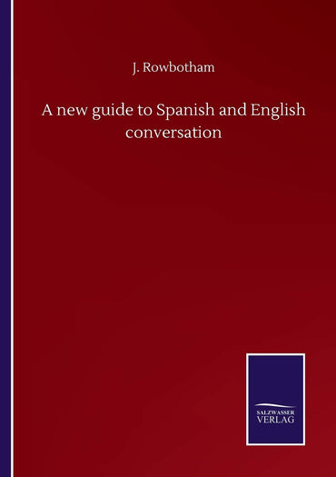 A new guide to Spanish and English conversation