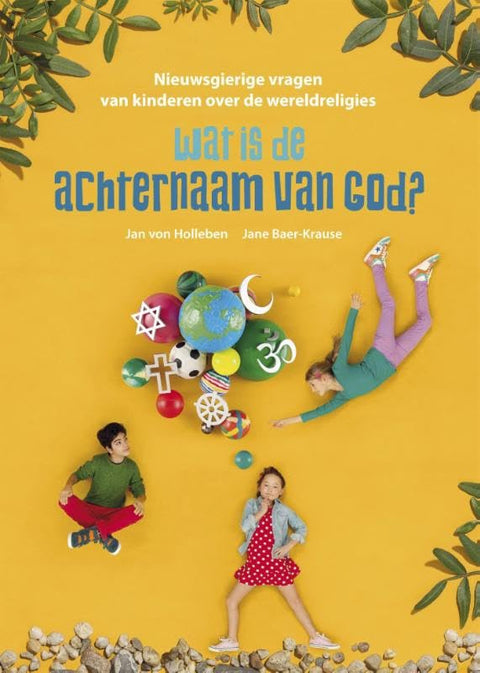 Wat is de achternaam van God?: nieuwsgierige vragen van kinderen over de wereldreligies (Dutch Edition)