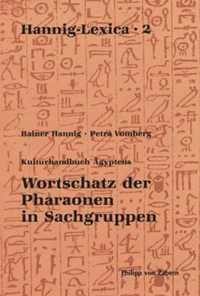 Kulturhandbuch Agyptens: Wortschatz der Pharaonen in Sachgruppen (Hannig-lexica: Kulturgeschichte Der Antiken Welt, 72)