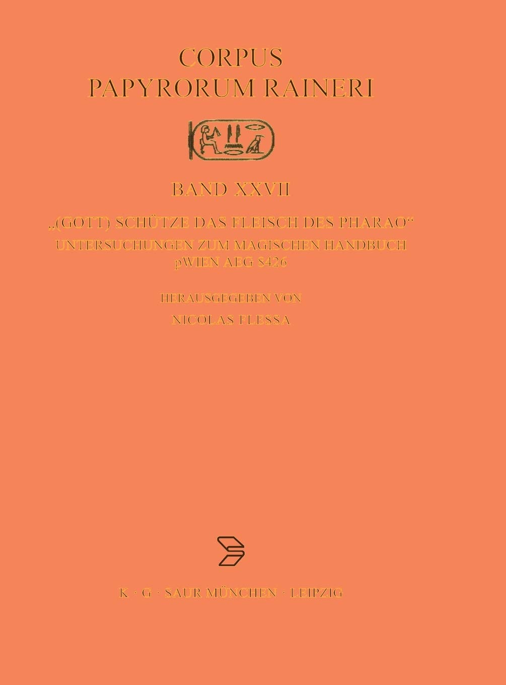 (Gott) schütze das Fleisch des Pharao": Untersuchungen zum magischen Handbuch pWien Aeg 8426 (Corpus Papyrorum Raineri, 