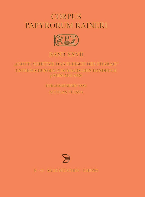 (Gott) schütze das Fleisch des Pharao": Untersuchungen zum magischen Handbuch pWien Aeg 8426 (Corpus Papyrorum Raineri, 