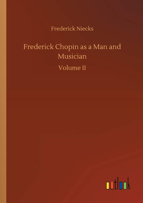 Frederick Chopin as a Man and Musician