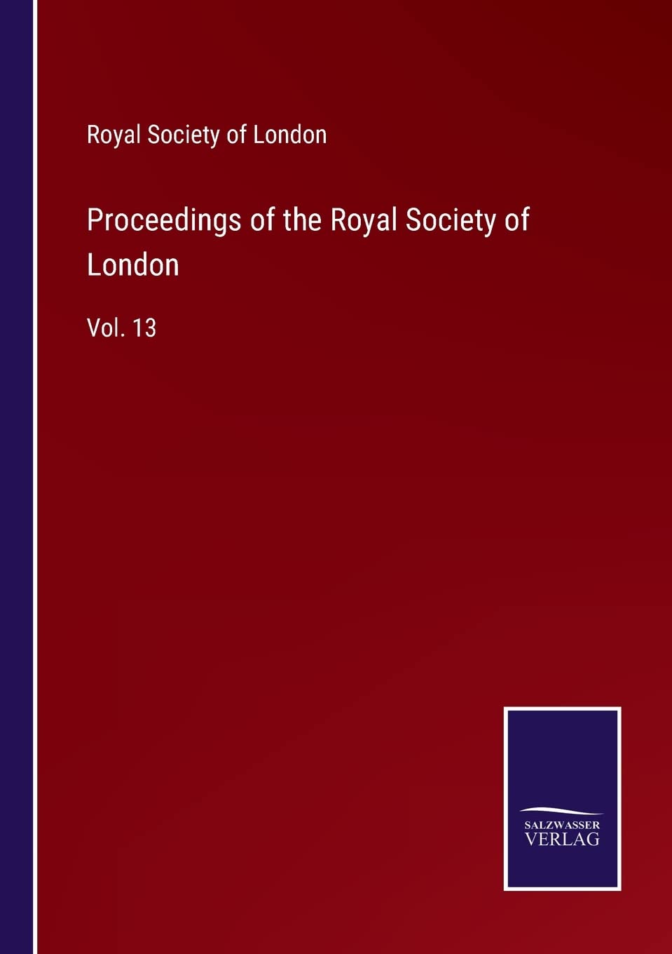 Proceedings of the Royal Society of London: Vol. 13