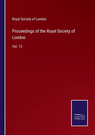 Proceedings of the Royal Society of London: Vol. 13