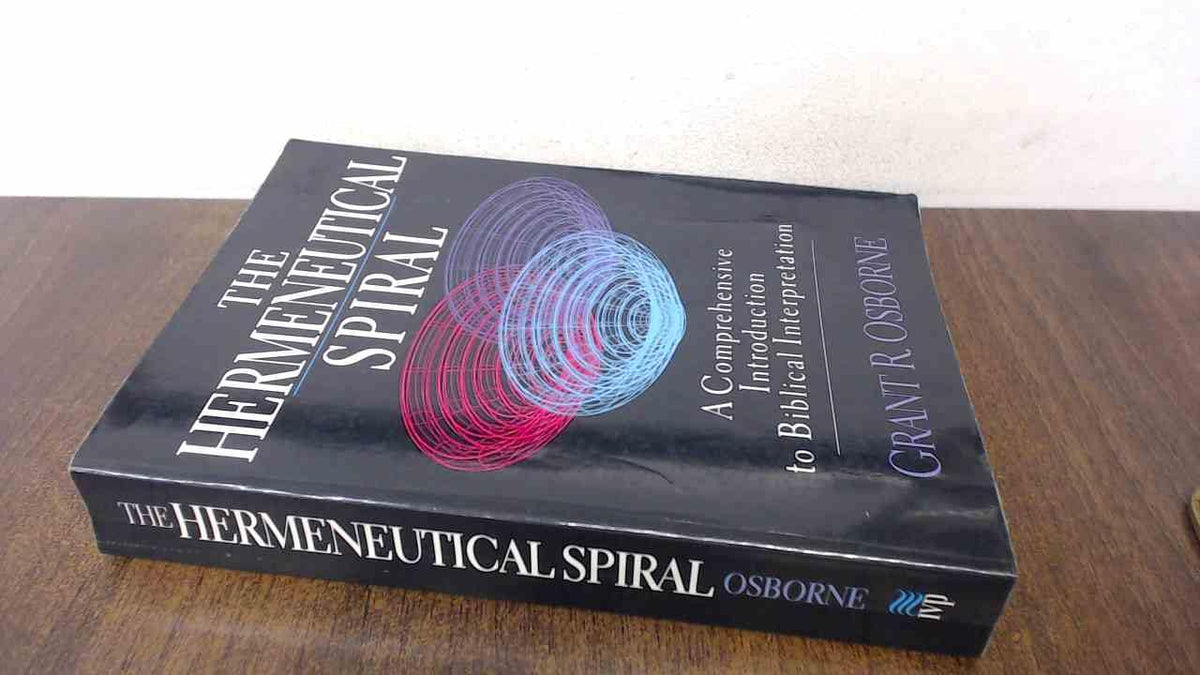 The Hermeneutical Spiral : A Comprehensive Introduction to Biblical Interpretation