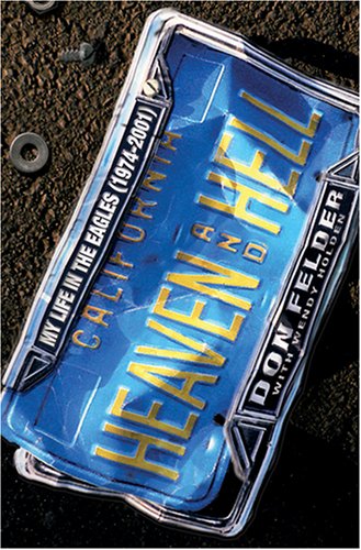 Heaven And Hell: My Life In The Eagles, 1974-2001