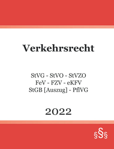 Verkehrsrecht 2022: StVG - StVO - StVZO - FeV - FZV - eKFV - StGB [Auszug] - PflVG (German Edition)