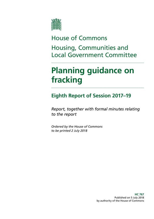 Housing, Communities and Local Government Committee 8th Report. Planning guidance on fracking Volume 1. Report (House of Commons Paper) HC 767