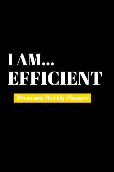 I Am Efficient: Premium Weekly Planner