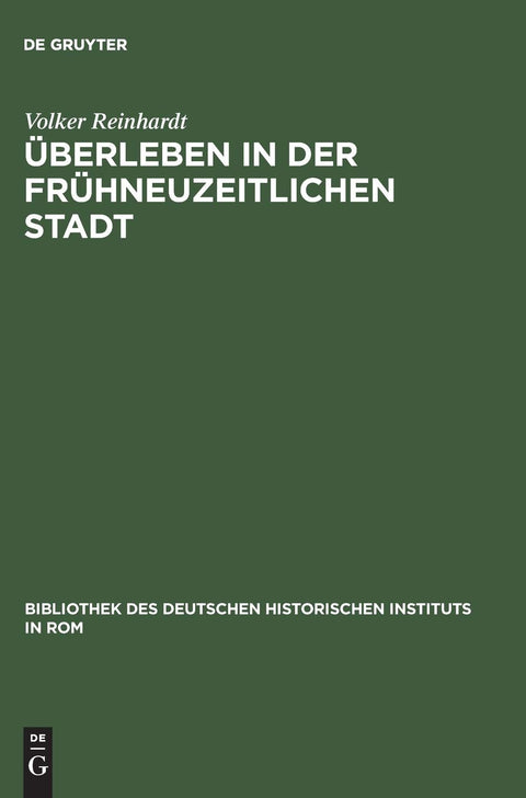 Überleben in der frühneuzeitlichen Stadt: Annona und Getreideversorgung in Rom 1563–1797 (Bibliothek des Deutschen Histo