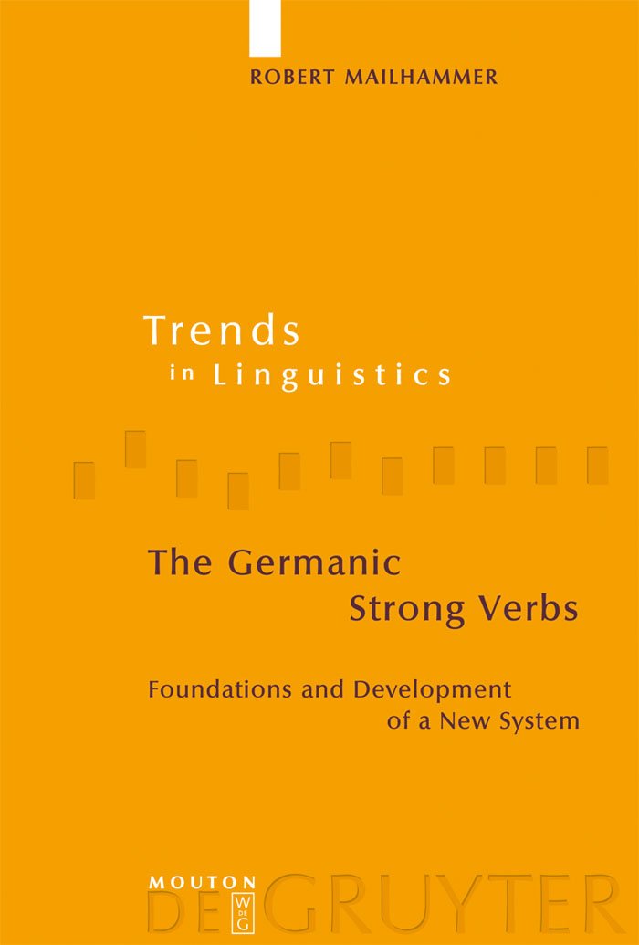 The Germanic Strong Verbs: Foundations and Development of a New System (Trends in Linguistics. Studies and Monographs [T