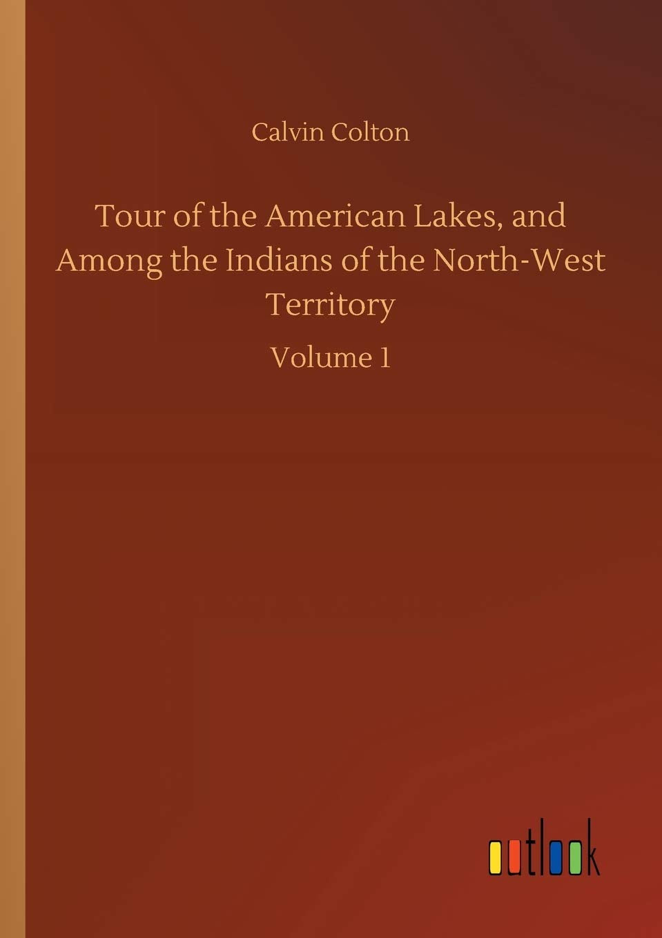 Tour of the American Lakes, and Among the Indians of the North-West Territory