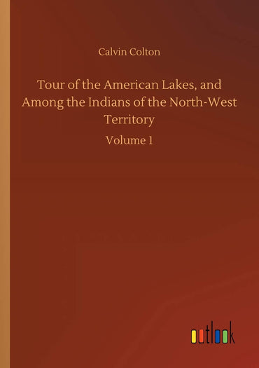 Tour of the American Lakes, and Among the Indians of the North-West Territory