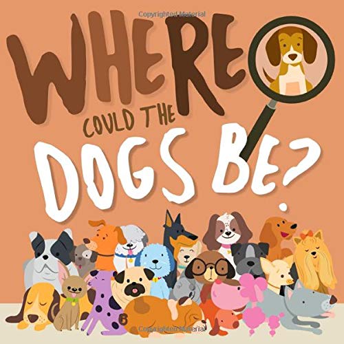 Where Could The Dogs Be?: A Fun Search and Find Book for 2-5 Year Olds