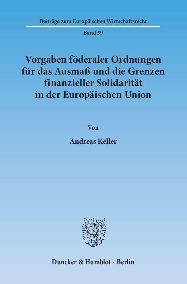 Vorgaben Foderaler Ordnungen Fur Das Ausmass Und Die Grenzen Finanzieller Solidaritat in Der Europaischen Union (Beiträg