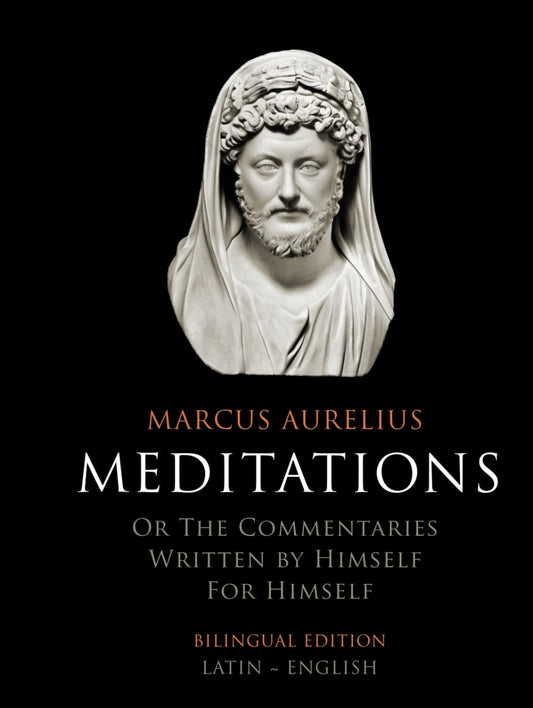 Meditations (Bilingual Edition Latin-English): or the Commentaries written by himself for himself
