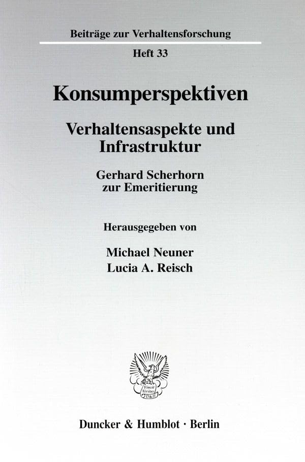 Konsumperspektiven.: Verhaltensaspekte Und Infrastruktur. Gerhard Scherhorn Zur Emeritierung. (Beiträge Zur Verhaltensfo