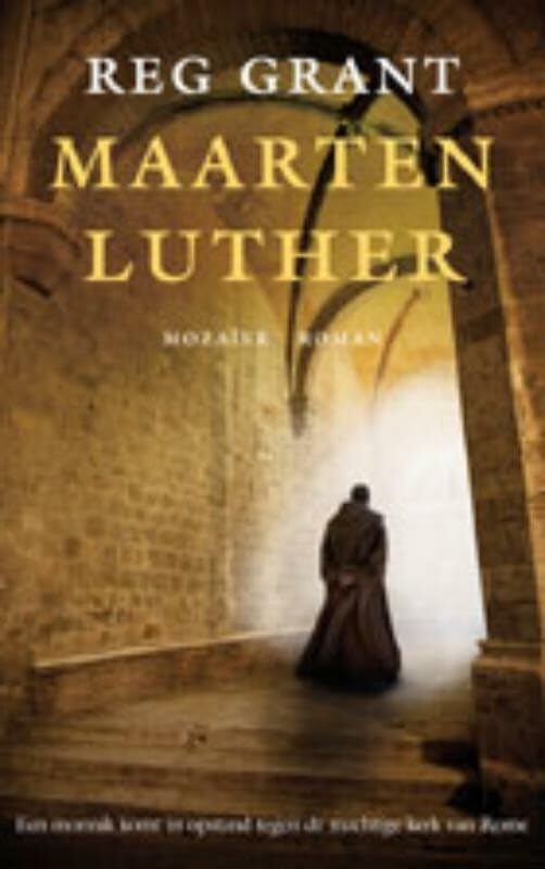 Maarten Luther: een monnik komt in opstand tegen de machtige kerk van Rome (Dutch Edition)