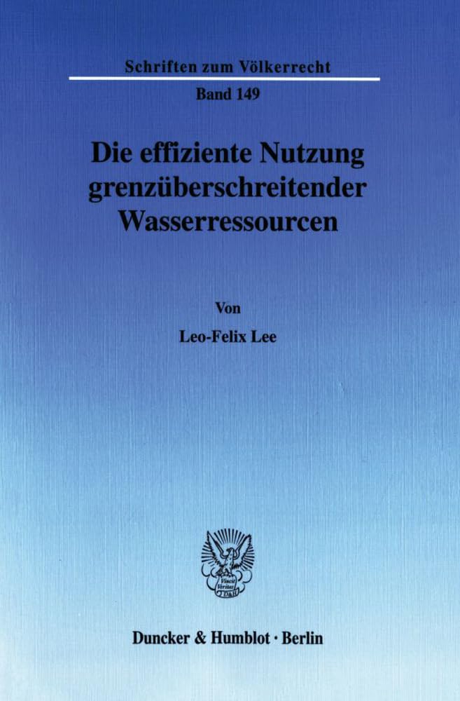 Die Effiziente Nutzung Grenzuberschreitender Wasserressourcen (Schriften Zum Völkerrecht) (German Edition)