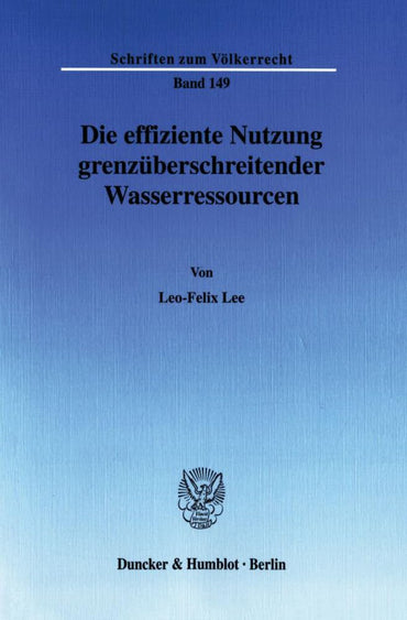 Die Effiziente Nutzung Grenzuberschreitender Wasserressourcen (Schriften Zum Völkerrecht) (German Edition)