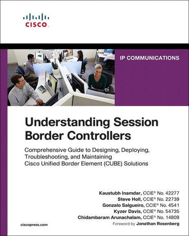 Understanding Session Border Controllers: Comprehensive Guide to Deploying and Maintaining Cisco Unified Border Element Solutions (Networking Technolo