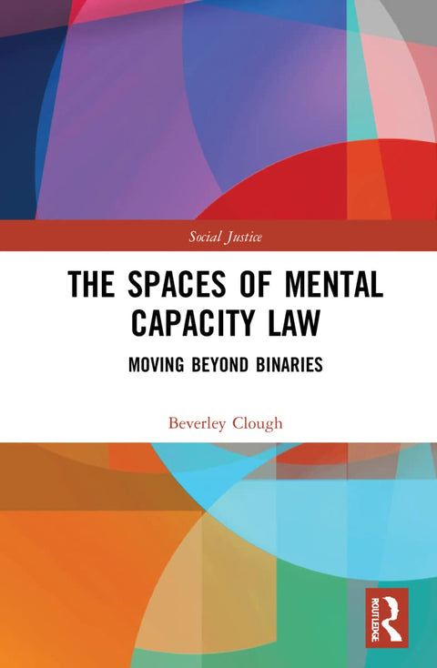 The Spaces of Mental Capacity Law (Social Justice)