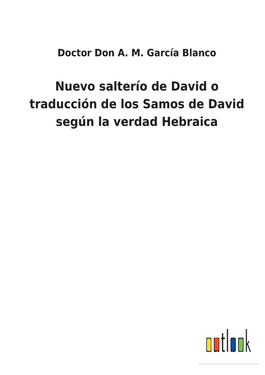 Nuevo salterío de David o traducción de los Samos de David según la verdad Hebraica (Spanish Edition)