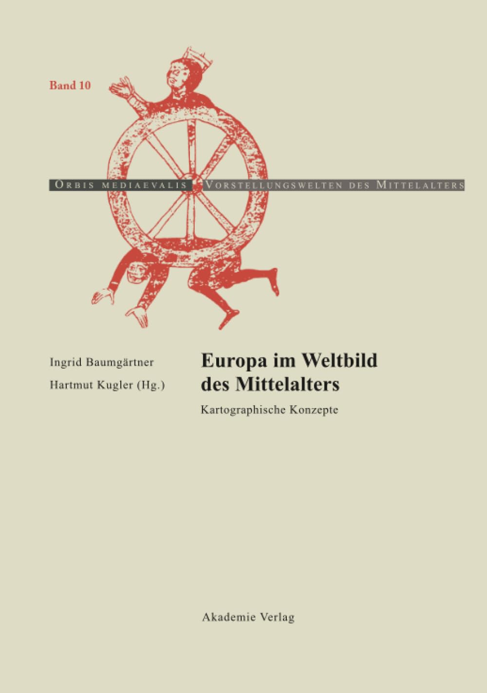 Europa im Weltbild des Mittelalters: Kartographische Konzepte (Orbis mediaevalis. Vorstellungswelten des Mittelalters) (