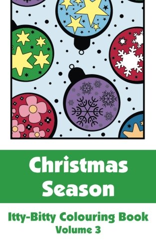 Christmas Season Itty-Bitty Colouring Book (Volume 3) (Itty-Bitty Art-Filled Fun Coloring Books)