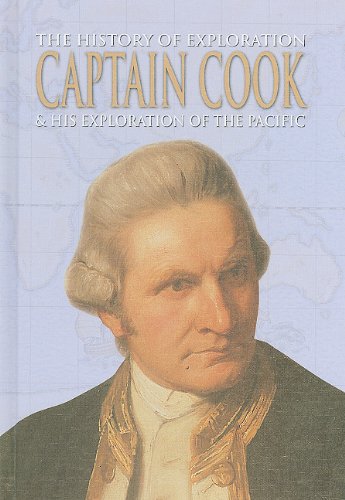 Captain Cook & His Exploration of the Pacific (The History of Exploration)