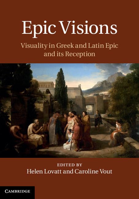 Epic Visions: Visuality in Greek and Latin Epic and its Reception