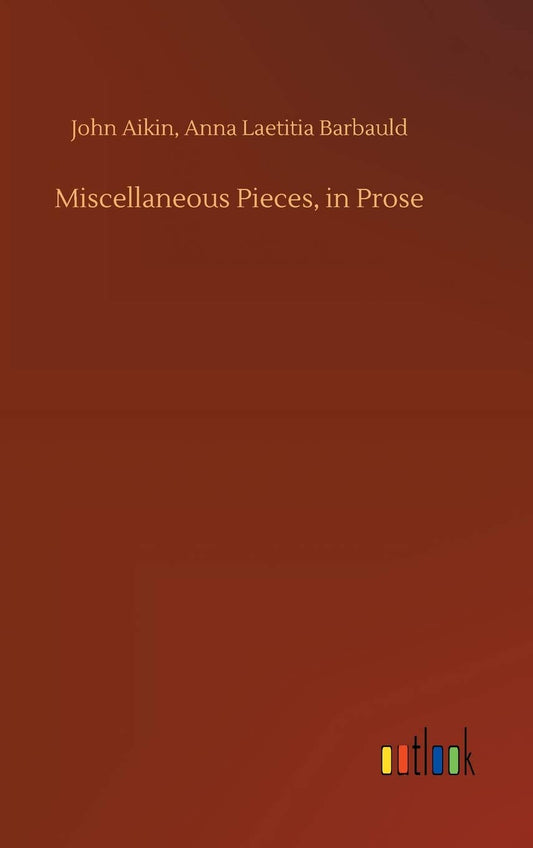Miscellaneous Pieces, in Prose