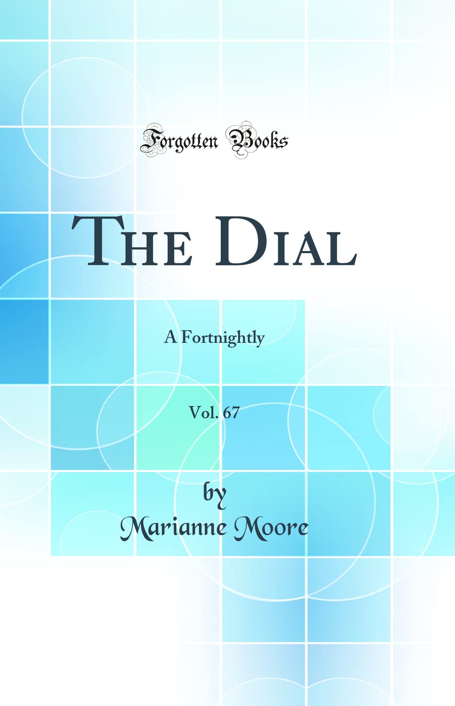 The Dial, Vol. 67: A Fortnightly (Classic Reprint)
