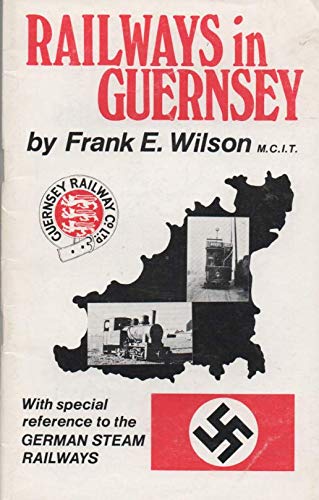Railways in Guernsey - with Special Reference to the German Steam Railways
