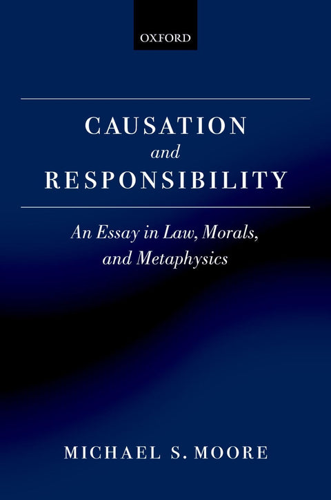 Causation and Responsibility: An Essay in Law, Morals, and Metaphysics